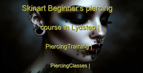 Skinart Beginner's piercing course in Lydstep | PiercingTraining | PiercingClasses | SkinartTraining-United Kingdom